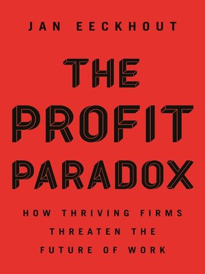 cover image of The Profit Paradox: How Thriving Firms Threaten the Future of Work